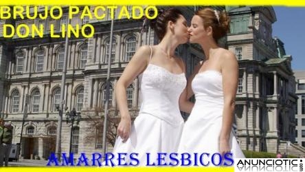 AMARRES ETERNOS DE AMOR PARA LESBIANAS  &Uacute;NICO / BRUJO SUPREMO DON LINO