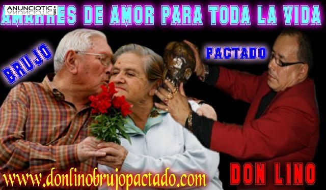 AMARRAR A UN HOMBRE � AMARRES Y HECHIZOS GRATIS-DON LINO UNICO DEL UNIVERSO