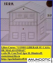 LIBRO_CURSO: �COMO LIBERAR SU CASA DE MALAS ONDAS� (Para limpiar su casa de maleficios y s