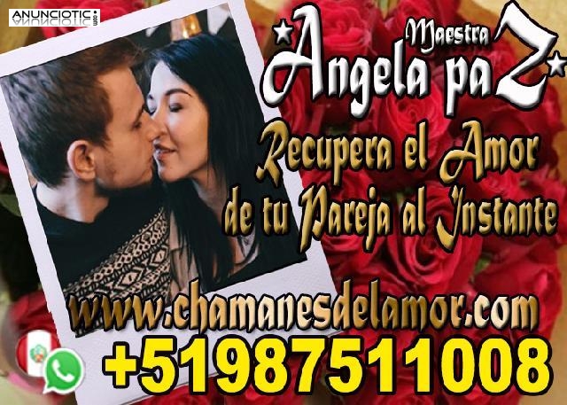 RECUPERA EL AMOR DE TU PAREJA AL INSTANTE ANGELA PAZ +51987511008 espa&ntilde;a