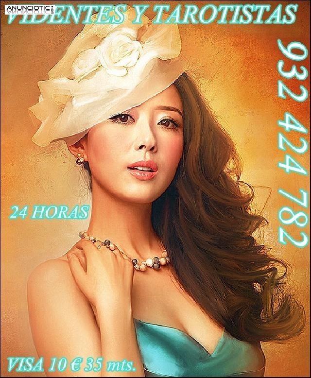 VIDENTES Y TAROTISTAS PROFESIONALES  VISA 10� 35 mts.  LLAMANOS 932 424 782